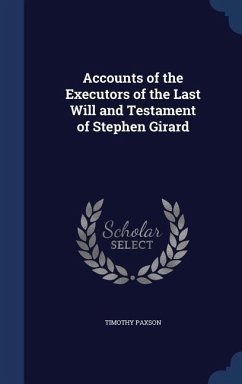 Accounts of the Executors of the Last Will and Testament of Stephen Girard - Paxson, Timothy