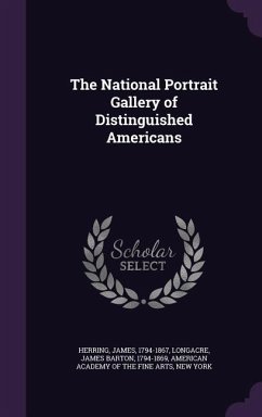 The National Portrait Gallery of Distinguished Americans - Herring, James; Longacre, James Barton