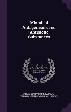 Microbial Antagonisms and Antibiotic Substances - Fund, Commonwealth; Waksman, Selman a. 1888-1973