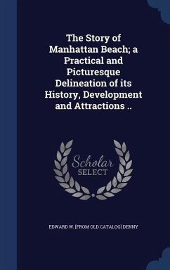 Cover The Story of Manhattan Beach; a Practical and Picturesque Delineation of its History, Development and Attractions ..