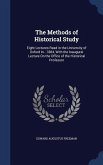 The Methods of Historical Study: Eight Lectures Read in the University of Oxford In...1884, With the Inaugural Lecture On the Office of the Historical