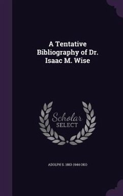 A Tentative Bibliography of Dr. Isaac M. Wise - Oko, Adolph S. 1883-1944