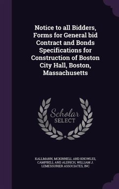 Notice to all Bidders, Forms for General bid Contract and Bonds Specifications for Construction of Boston City Hall, Boston, Massachusetts - Kallmann, McKinnell And Knowles; And Aldrich, Campbell; William J. Lemessurier Associates, Inc