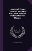 Leben Und Thaten Christoph Bernhards Von Galen, Bischofs Und Fürsten Von Münster