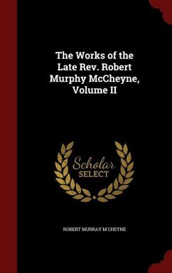 The Works of the Late Rev. Robert Murphy McCheyne, Volume II - M'Cheyne, Robert Murray
