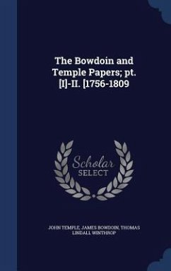 The Bowdoin and Temple Papers; pt. [I]-II. [1756-1809 - Temple, John; Bowdoin, James; Winthrop, Thomas Lindall