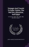 Voyages And Travels To India, Ceylon, The Red Sea, Abyssinia, And Egypt