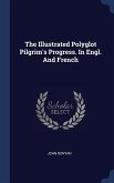 The Illustrated Polyglot Pilgrim's Progress. In Engl. And French