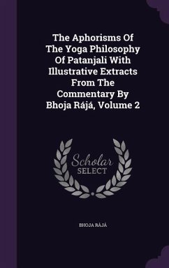 The Aphorisms Of The Yoga Philosophy Of Patanjali With Illustrative Extracts From The Commentary By Bhoja Rájá, Volume 2 - Rájá, Bhoja