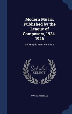 Modern Music, Published by the League of Composers, 1924-1946: An Analytic Index Volume 1 - Shirley, Wayne D.