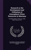 Research in the Development and Utilization of Atmospheric Water Resources in Montana: Completion Report, Project no. A-062-MONT Volume 1973?