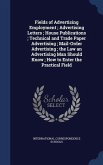 Fields of Advertising Employment; Advertising Letters; House Publications; Technical and Trade Paper Advertising; Mail-Order Advertising; the Law an Advertising Man Should Know; How to Enter the Practical Field