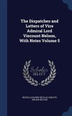 The Dispatches and Letters of Vice Admiral Lord Viscount Nelson, With Notes Volume 5
