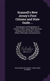 Scannell's New Jersey's First Citizens and State Guide ...: Genealogies and Biographies of Citizens of New Jersey With Informing Glimpses Into the Sta
