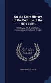 On the Early History of the Doctrine of the Holy Spirit: With Especial Reference to the Controversies of the Fourth Century