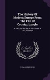 The History Of Modern Europe From The Fall Of Constantinople: In 1453, To The War In The Crimea, In 1857, Volume 4