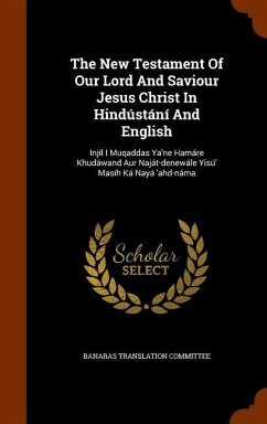 The New Testament Of Our Lord And Saviour Jesus Christ In Hindústání And English - Committee, Banaras Translation