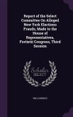 Report of the Select Committee On Alleged New York Elections Frauds, Made to the House of Representatives, Fortietii Congress, Third Session
