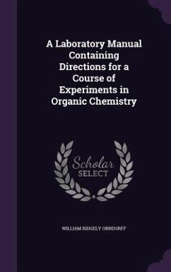 A Laboratory Manual Containing Directions for a Course of Experiments in Organic Chemistry - Orndorff, William Ridgely