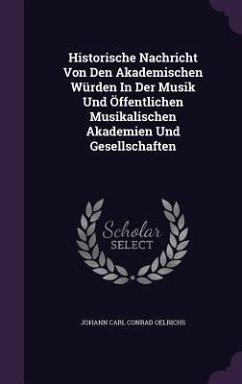 Cover Historische Nachricht Von Den Akademischen Würden In Der Musik Und Öffentlichen Musikalischen Akademien Und Gesellschaften
