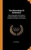 The Mineralogy Of Derbyshire: With A Description Of The Most Interesting Mines In The North Of England, In Scotland, And In Wales