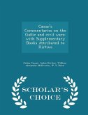 Cæsar's Commentaries on the Gallic and civil wars: with Supplementary Books Attributed to Hirtius - Scholar's Choice Edition
