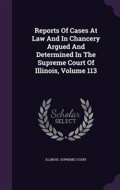 Reports Of Cases At Law And In Chancery Argued And Determined In The Supreme Court Of Illinois, Volume 113 - Court, Illinois Supreme