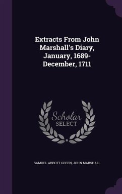 Extracts From John Marshall's Diary, January, 1689-December, 1711 - Green, Samuel Abbott; Marshall, John