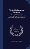 Clinical Laboratory Methods: A Manual of Technique and Morphology Designed for the Use of Students and Practitioners of Medicine