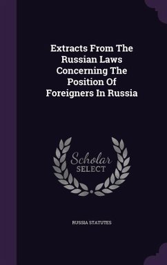 Extracts From The Russian Laws Concerning The Position Of Foreigners In Russia - Statutes, Russia