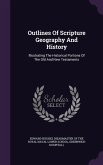 Outlines Of Scripture Geography And History: Illustrating The Historical Portions Of The Old And New Testaments