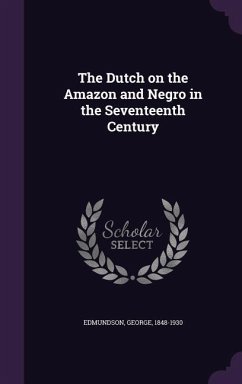 The Dutch on the Amazon and Negro in the Seventeenth Century - Edmundson, George