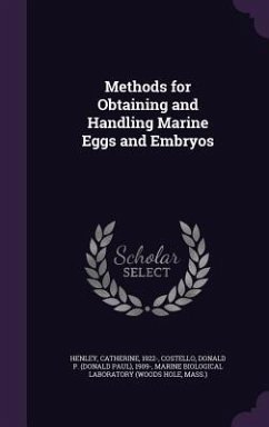 Methods for Obtaining and Handling Marine Eggs and Embryos - Henley, Catherine; Costello, Donald P. 1909; Laboratory, Marine Biological