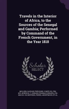 Travels in the Interior of Africa, to the Sources of the Senegal and Gambia; Performed by Command of the French Government, in the Year 1818 - Mollien, Gaspard Théodore; Bowdich, T. Edward Ed Cn; Berthier, Pierre