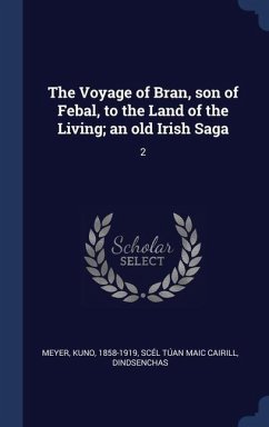 The Voyage of Bran, son of Febal, to the Land of the Living; an old Irish Saga: 2 - Meyer, Kuno; Cairill, Scél Túan Maic; Dindsenchas, Dindsenchas