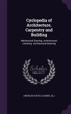 Cyclopedia of Architecture, Carpentry and Building: Mechanical Drawing. Architectural Lettering. Architectural Drawing