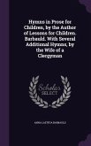 Hymns in Prose for Children, by the Author of Lessons for Children. Barbauld. With Several Additional Hymns, by the Wife of a Clergyman
