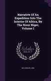 Narrative Of An Expedition Into The Interior Of Africa, By The River Niger, Volume 1
