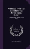 Gleanings From The Records Of The Boston Marine Society: Through Its First Century, 1742 To 1842