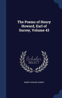 The Poems of Henry Howard, Earl of Surrey, Volume 43 - Surrey, Henry Howard