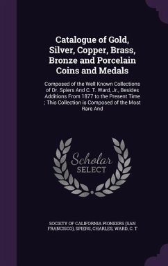 Catalogue of Gold, Silver, Copper, Brass, Bronze and Porcelain Coins and Medals - Spiers, Charles; Ward, C T