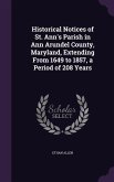Historical Notices of St. Ann's Parish in Ann Arundel County, Maryland, Extending From 1649 to 1857, a Period of 208 Years