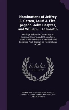 Nominations of Jeffrey E. Garten, Lauri J. Fitz-pegado, John Despres, and William J. Gilmartin: Hearings Before the Committee on Banking, Housing, and