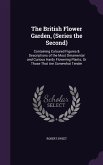 The British Flower Garden, (Series the Second): Containing Coloured Figures & Descriptions of the Most Ornamental and Curious Hardy Flowering Plants;