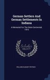 German Settlers And German Settlements In Indiana: A Memorial For The State Centennial, 1916