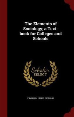 The Elements of Sociology; a Text-book for Colleges and Schools - Giddings, Franklin Henry