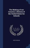 The Making of our Country; a History of the United States for Schools