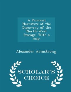 A Personal Narrative of the Discovery of the North-West Passage. With a map. - Scholar's Choice Edition - Armstrong, Alexander