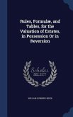Rules, Formulæ, and Tables, for the Valuation of Estates, in Possession Or in Reversion