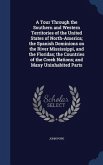 A Tour Through the Southern and Western Territories of the United States of North-America; the Spanish Dominions on the River Mississippi, and the Floridas; the Countries of the Creek Nations; and Many Uninhabited Parts